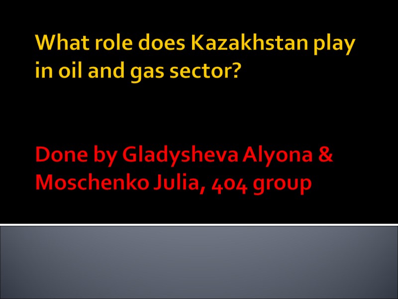 What role does Kazakhstan play in oil and gas sector?    Done